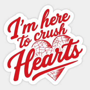 I'm Here To Crush Hearts Sticker